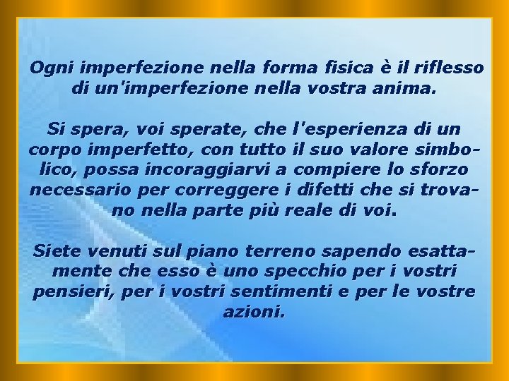 Ogni imperfezione nella forma fisica è il riflesso di un'imperfezione nella vostra anima. Si