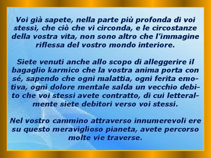 Voi già sapete, nella parte più profonda di voi stessi, che ciò che vi