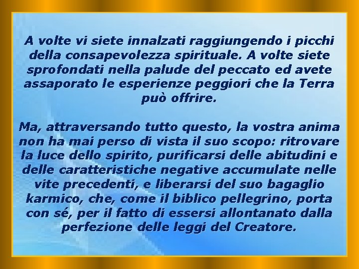 A volte vi siete innalzati raggiungendo i picchi della consapevolezza spirituale. A volte siete