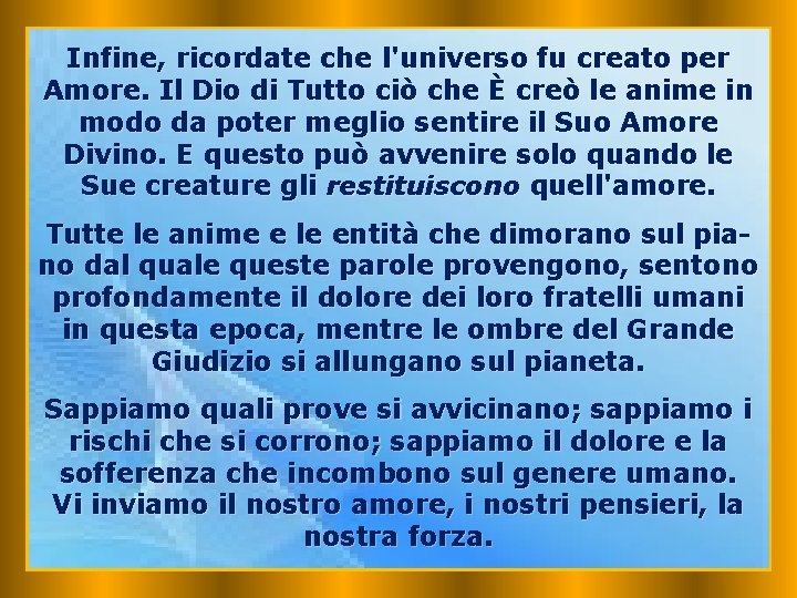 Infine, ricordate che l'universo fu creato per Amore. Il Dio di Tutto ciò che