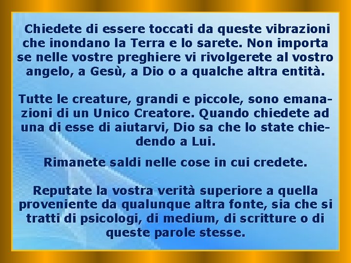 Chiedete di essere toccati da queste vibrazioni che inondano la Terra e lo sarete.