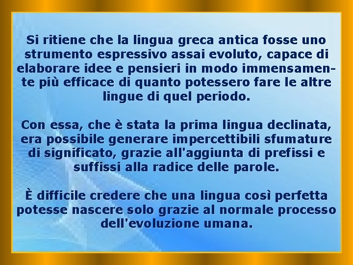 Si ritiene che la lingua greca antica fosse uno strumento espressivo assai evoluto, capace