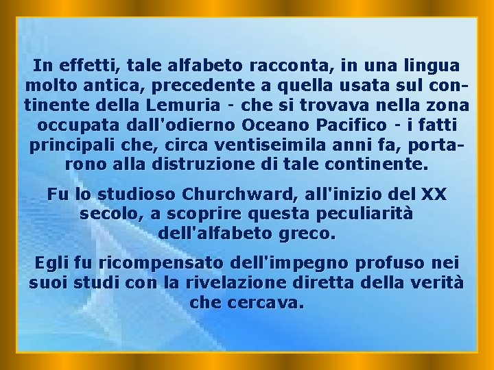 In effetti, tale alfabeto racconta, in una lingua molto antica, precedente a quella usata