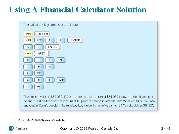 Using A Financial Calculator Solution Copyright © 2019 Pearson Canada Inc. 2 - 42