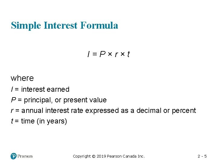 Simple Interest Formula I=P×r×t where I = interest earned P = principal, or present