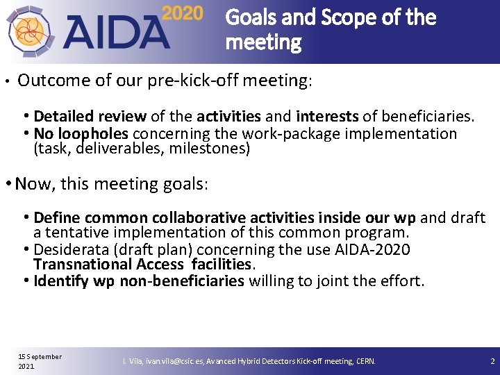 Goals and Scope of the meeting • Outcome of our pre-kick-off meeting: • Detailed