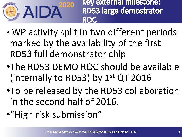Key external milestone: RD 53 large demostrator ROC • WP activity split in two
