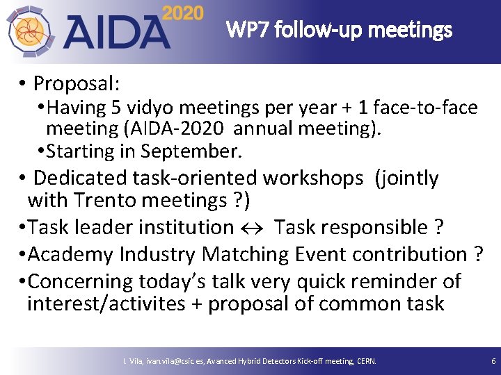 WP 7 follow-up meetings • Proposal: • Having 5 vidyo meetings per year +