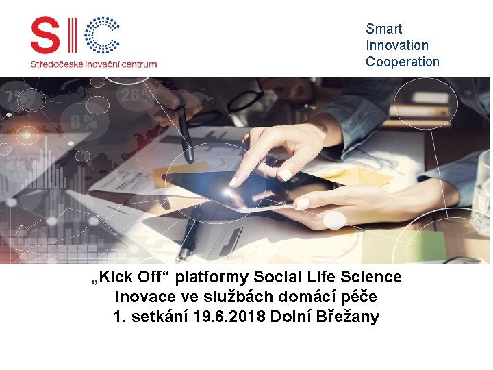 Smart Innovation Cooperation „Kick Off“ platformy Social Life Science Inovace ve službách domácí péče