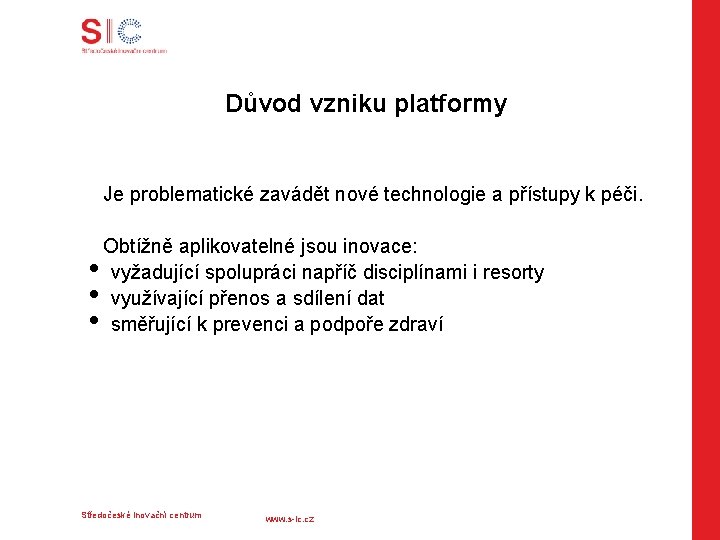 Důvod vzniku platformy Je problematické zavádět nové technologie a přístupy k péči. Obtížně aplikovatelné