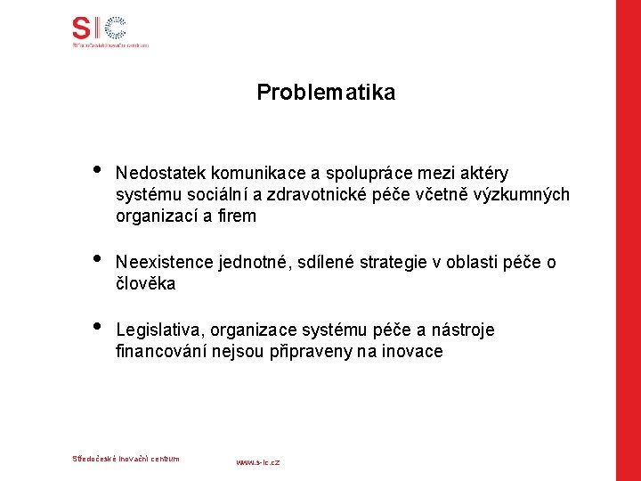 Problematika • • • Nedostatek komunikace a spolupráce mezi aktéry systému sociální a zdravotnické