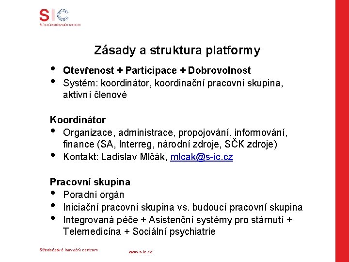 Zásady a struktura platformy • • Otevřenost + Participace + Dobrovolnost Systém: koordinátor, koordinační