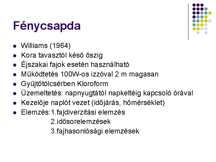 Fénycsapda l l l l Williams (1964) Kora tavasztól késő őszig Éjszakai fajok esetén