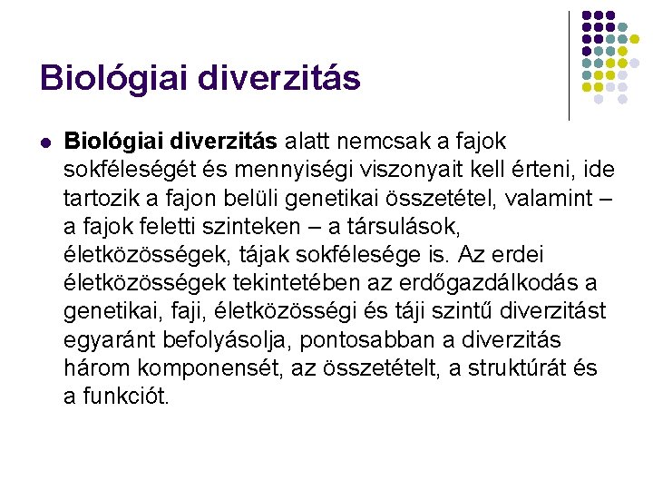 Biológiai diverzitás l Biológiai diverzitás alatt nemcsak a fajok sokféleségét és mennyiségi viszonyait kell