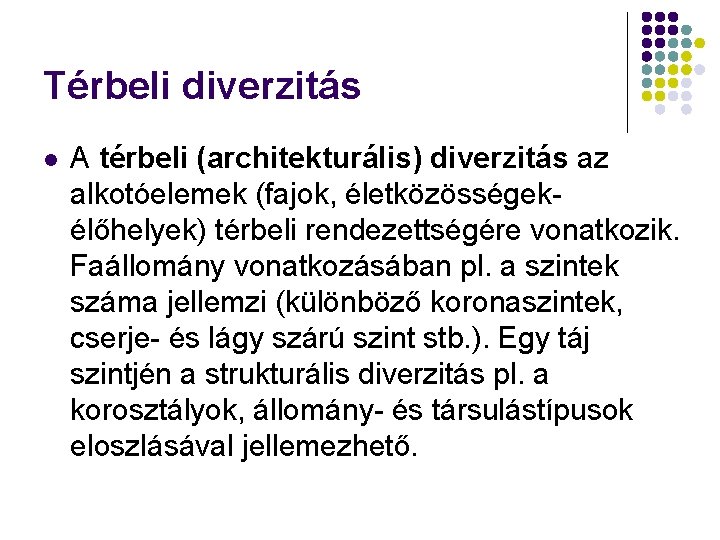 Térbeli diverzitás l A térbeli (architekturális) diverzitás az alkotóelemek (fajok, életközösségekélőhelyek) térbeli rendezettségére vonatkozik.