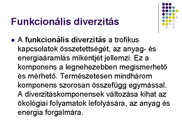 Funkcionális diverzitás l A funkcionális diverzitás a trofikus kapcsolatok összetettségét, az anyag- és energiaáramlás