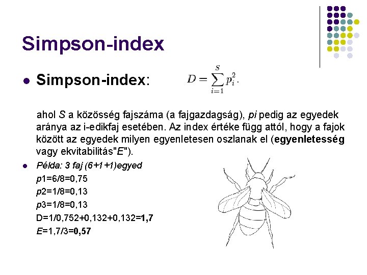 Simpson-index l Simpson-index: ahol S a közösség fajszáma (a fajgazdagság), pi pedig az egyedek