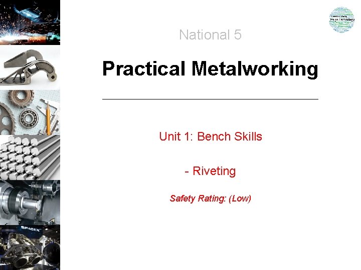 National 5 Practical Metalworking Unit 1: Bench Skills - Riveting Safety Rating: (Low) 