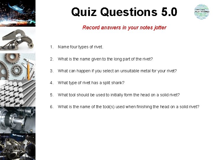 Quiz Questions 5. 0 Record answers in your notes jotter 1. Name four types