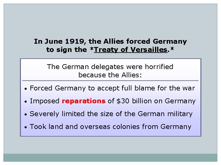 In June 1919, the Allies forced Germany to sign the *Treaty of Versailles. *