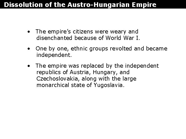 Dissolution of the Austro-Hungarian Empire • The empire’s citizens were weary and disenchanted because