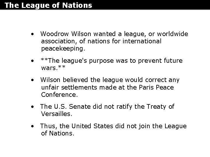 The League of Nations • Woodrow Wilson wanted a league, or worldwide association, of