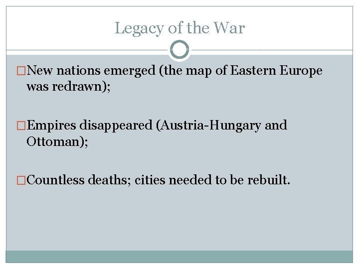 Legacy of the War �New nations emerged (the map of Eastern Europe was redrawn);