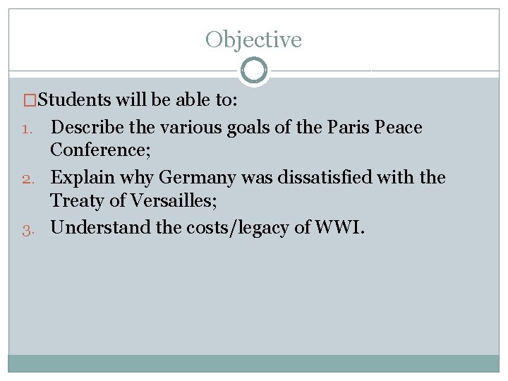 Objective �Students will be able to: Describe the various goals of the Paris Peace