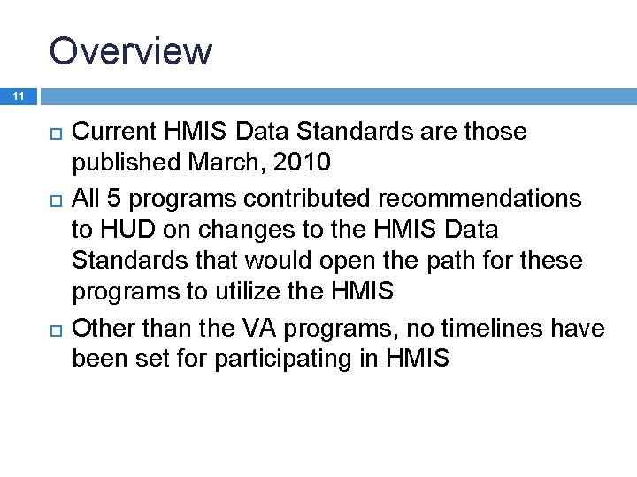 Overview 11 Current HMIS Data Standards are those published March, 2010 All 5 programs