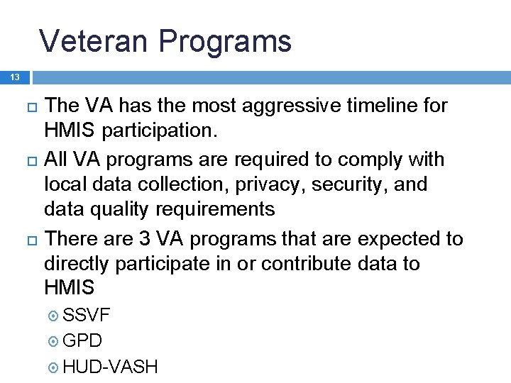 Veteran Programs 13 The VA has the most aggressive timeline for HMIS participation. All