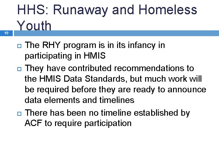 19 HHS: Runaway and Homeless Youth The RHY program is in its infancy in