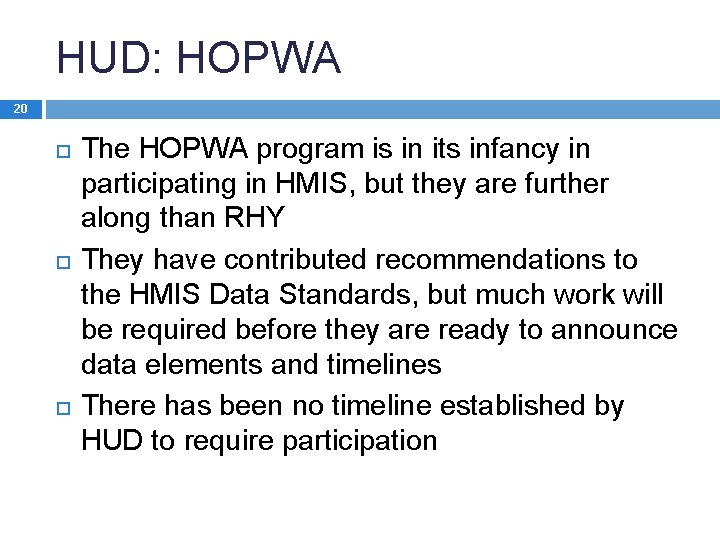 HUD: HOPWA 20 The HOPWA program is in its infancy in participating in HMIS,