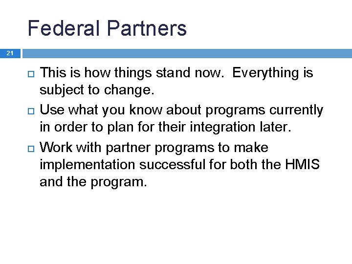 Federal Partners 21 This is how things stand now. Everything is subject to change.