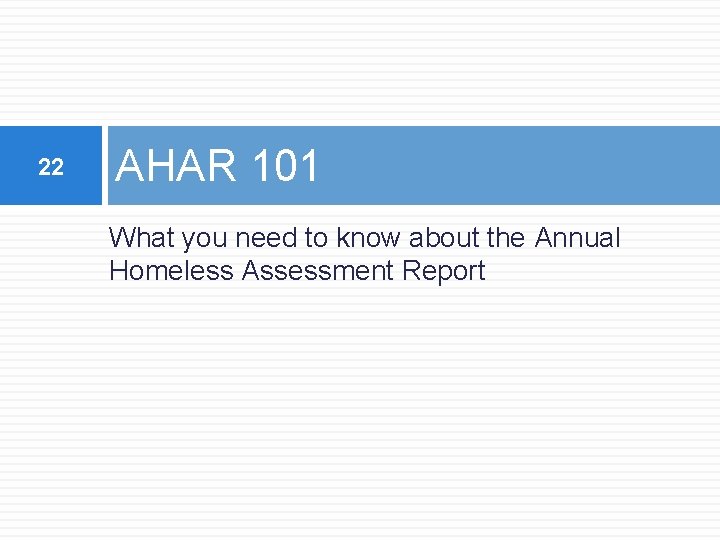 22 AHAR 101 What you need to know about the Annual Homeless Assessment Report