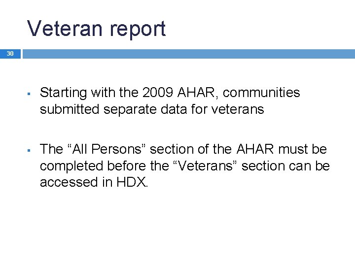 Veteran report 30 § § Starting with the 2009 AHAR, communities submitted separate data