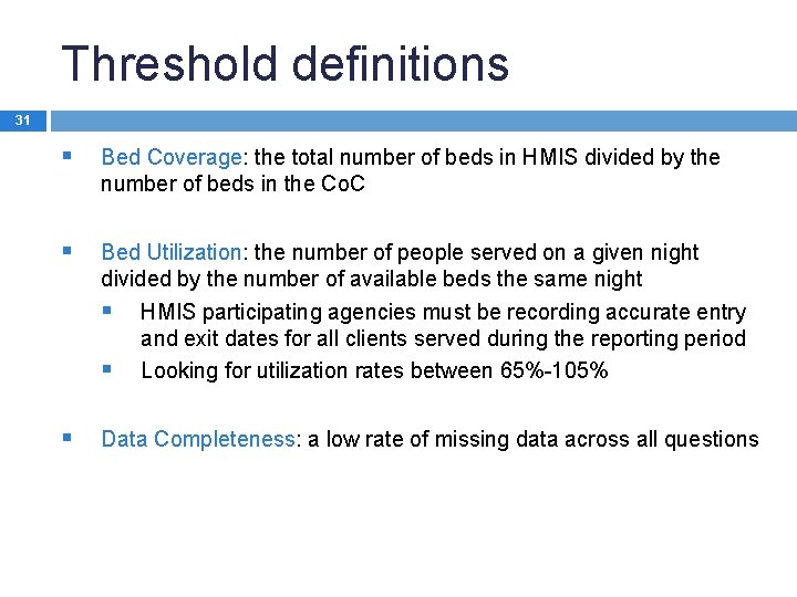 Threshold definitions 31 § Bed Coverage: the total number of beds in HMIS divided