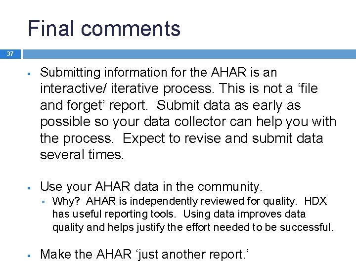 Final comments 37 § Submitting information for the AHAR is an interactive/ iterative process.