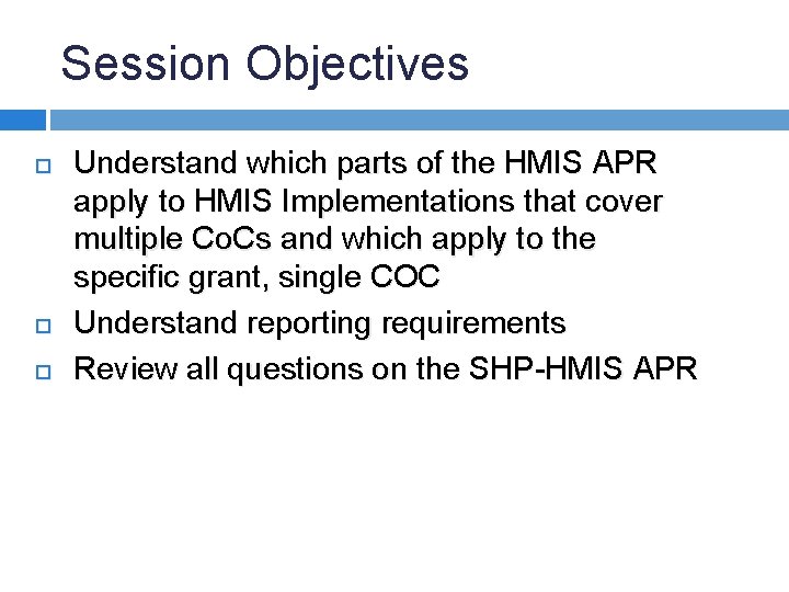 Session Objectives Understand which parts of the HMIS APR apply to HMIS Implementations that