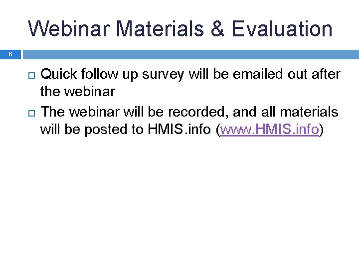 Webinar Materials & Evaluation 6 Quick follow up survey will be emailed out after