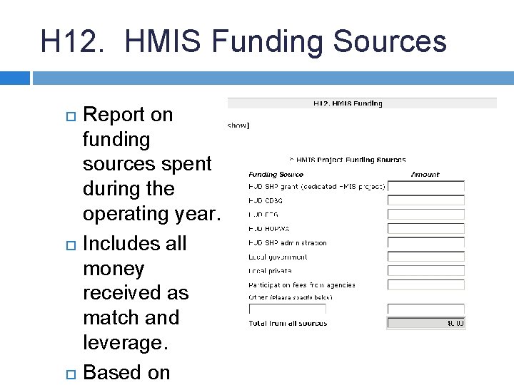 H 12. HMIS Funding Sources Report on funding sources spent during the operating year.