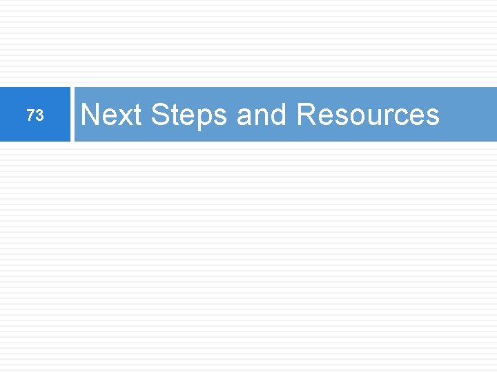 73 Next Steps and Resources 