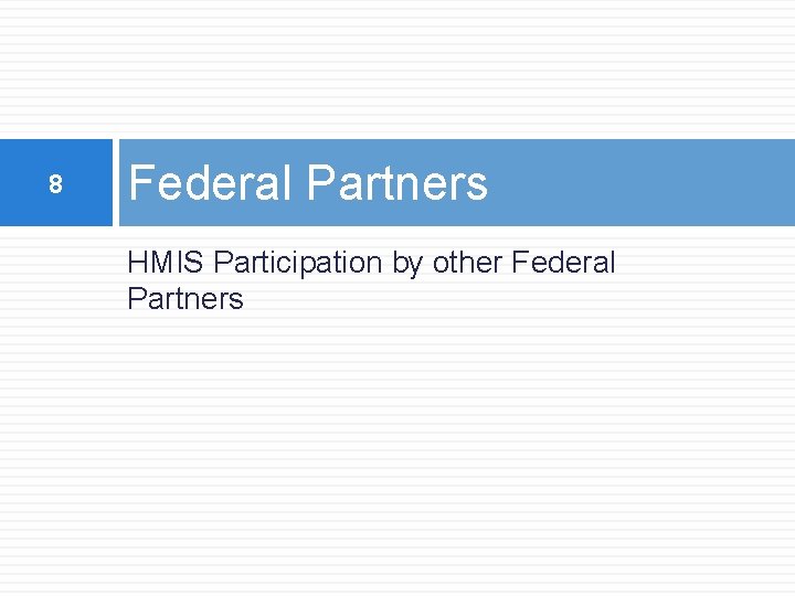 8 Federal Partners HMIS Participation by other Federal Partners 