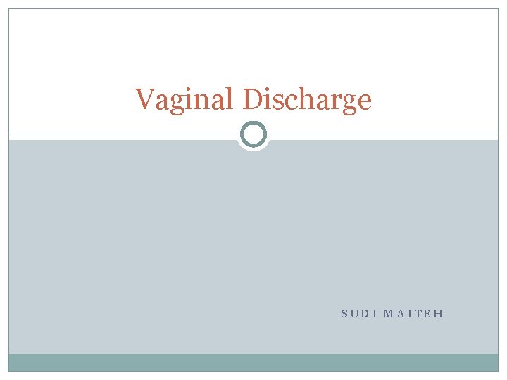 Vaginal Discharge SUDI MAITEH 