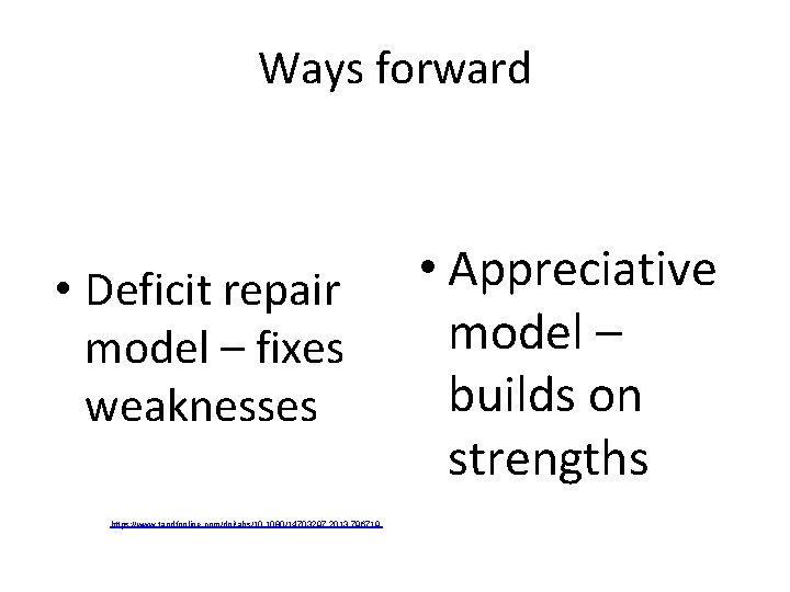 Ways forward • Deficit repair model – fixes weaknesses https: //www. tandfonline. com/doi/abs/10. 1080/14703297.