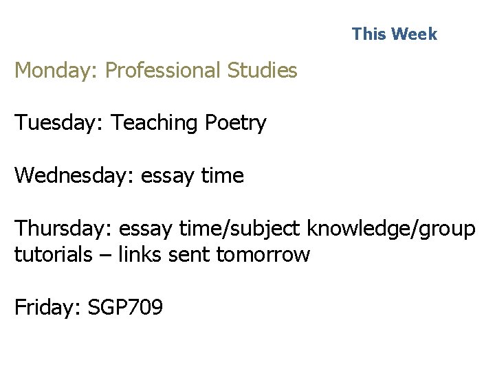 This Week Monday: Professional Studies Tuesday: Teaching Poetry Wednesday: essay time Thursday: essay time/subject