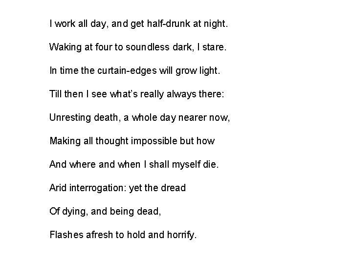 I work all day, and get half-drunk at night. Waking at four to soundless