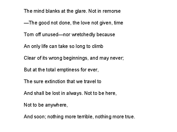 The mind blanks at the glare. Not in remorse —The good not done, the