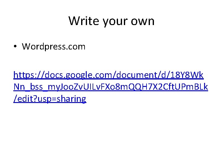 Write your own • Wordpress. com https: //docs. google. com/document/d/18 Y 8 Wk Nn_bss_my.