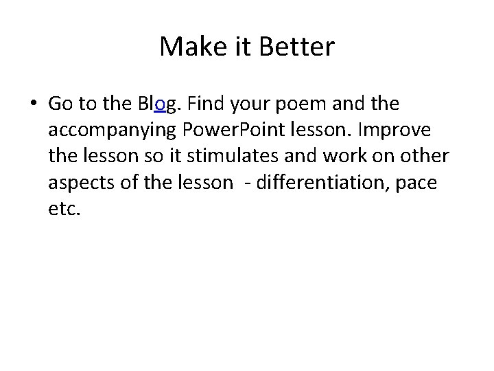 Make it Better • Go to the Blog. Find your poem and the accompanying