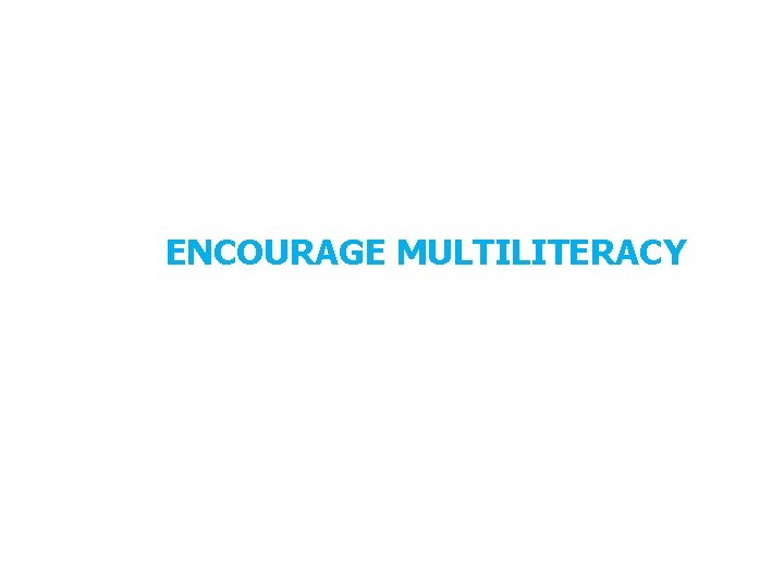 ENCOURAGE MULTILITERACY 